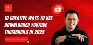 Ways to Use Downloaded YouTube Thumbnails in 2025