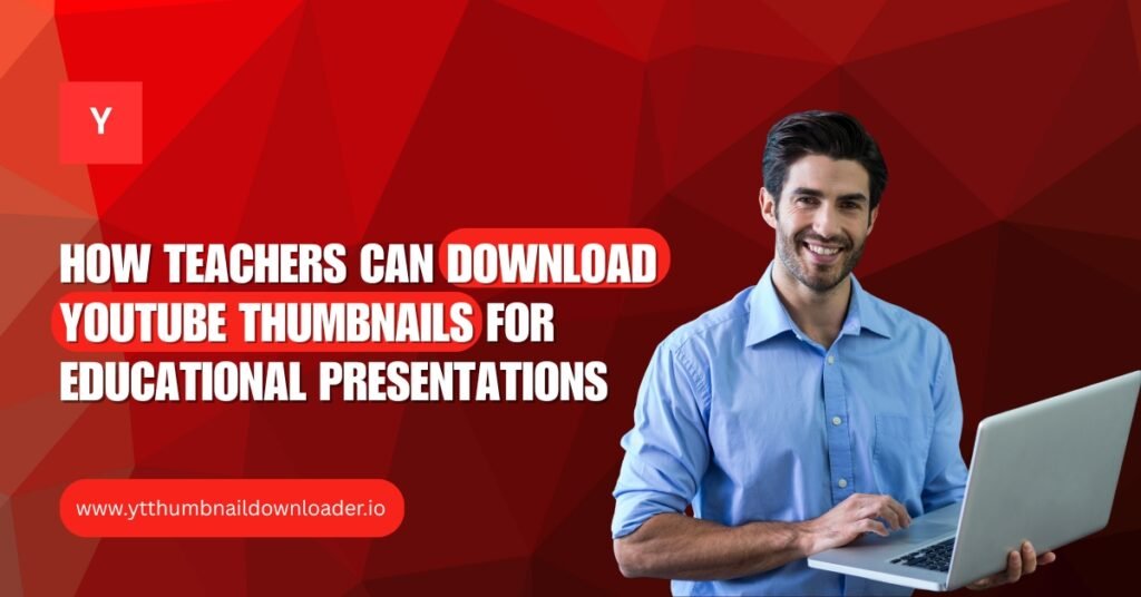 Teachers Can Download YouTube Thumbnails